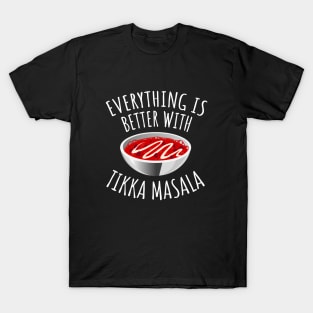 Everything Is Better With Tikka Masala T-Shirt